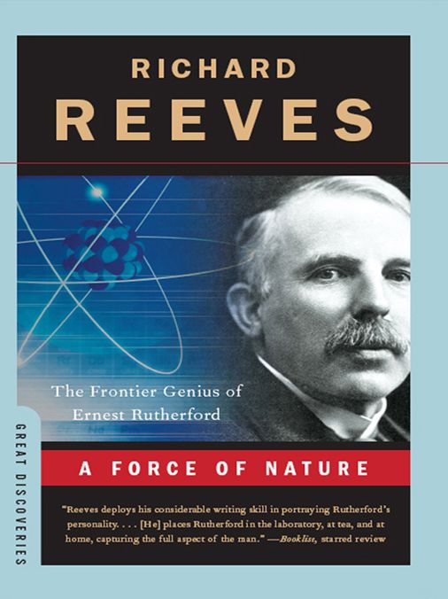 A Force of Nature: The Frontier Genius of Ernest Rutherford