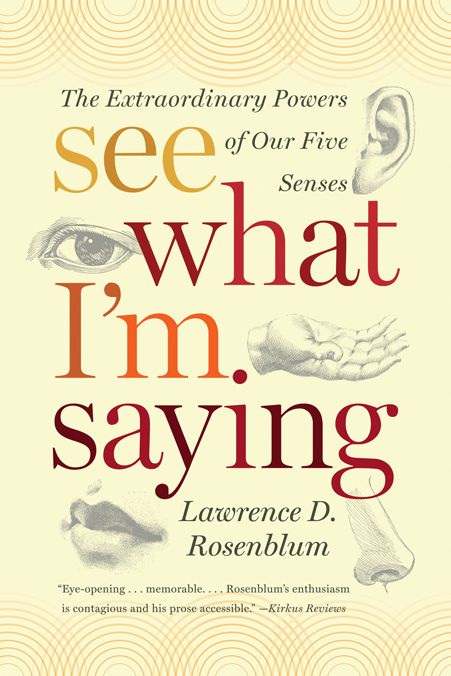 See What I'm Saying: The Extraordinary Powers of Our Five Senses