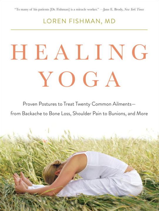 Healing Yoga: Proven Postures to Treat Twenty Common Ailments--from Backache to Bone Loss, Shoulder Pain to Bunions, and More