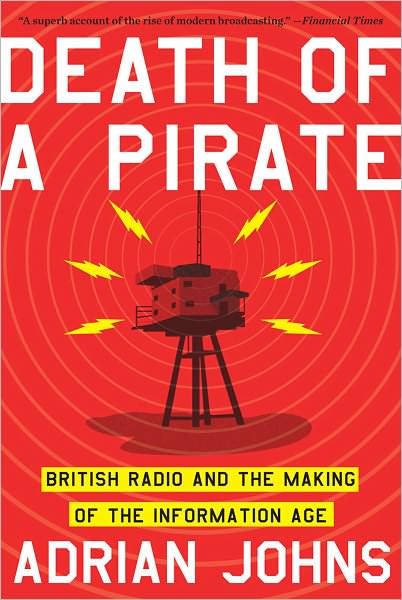 Death of a Pirate: British Radio and the Making of the Information Age