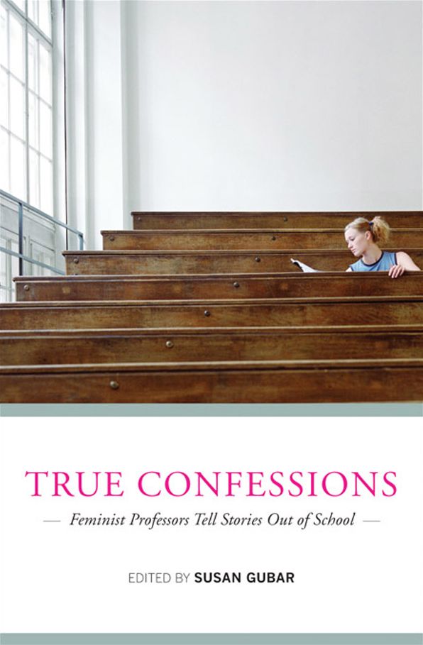True Confessions: Feminist Professors Tell Stories Out of School