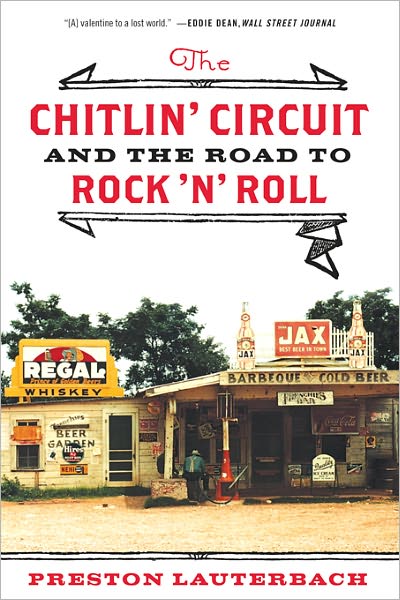 The Chitlin' Circuit: And the Road to Rock 'n' Roll: And the Road to Rock 'n' Roll