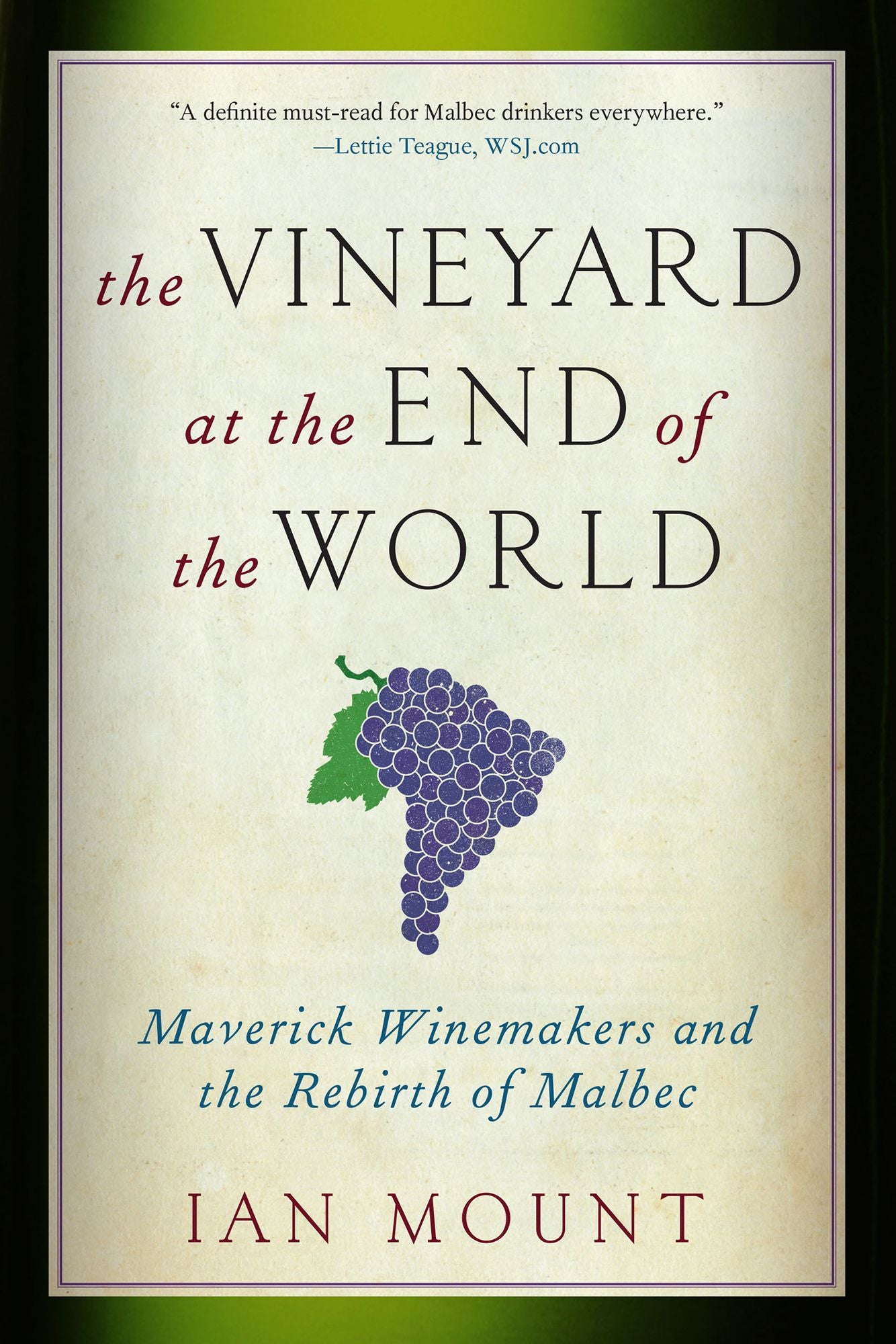 The Vineyard at the End of the World: Maverick Winemakers and the Rebirth of Malbec