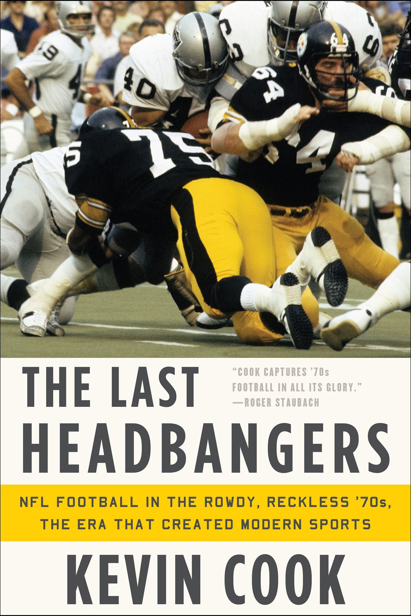 The Last Headbangers: NFL Football in the Rowdy, Reckless '70s: the Era that Created Modern Sports: NFL Football in the Rowdy, Reckless '70s: the Era that Created Modern Sports