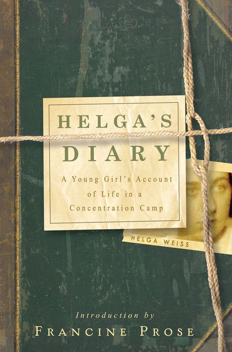 Helga's Diary: A Young Girl's Account of Life in a Concentration Camp: A Young Girl's Account of Life in a Concentration Camp