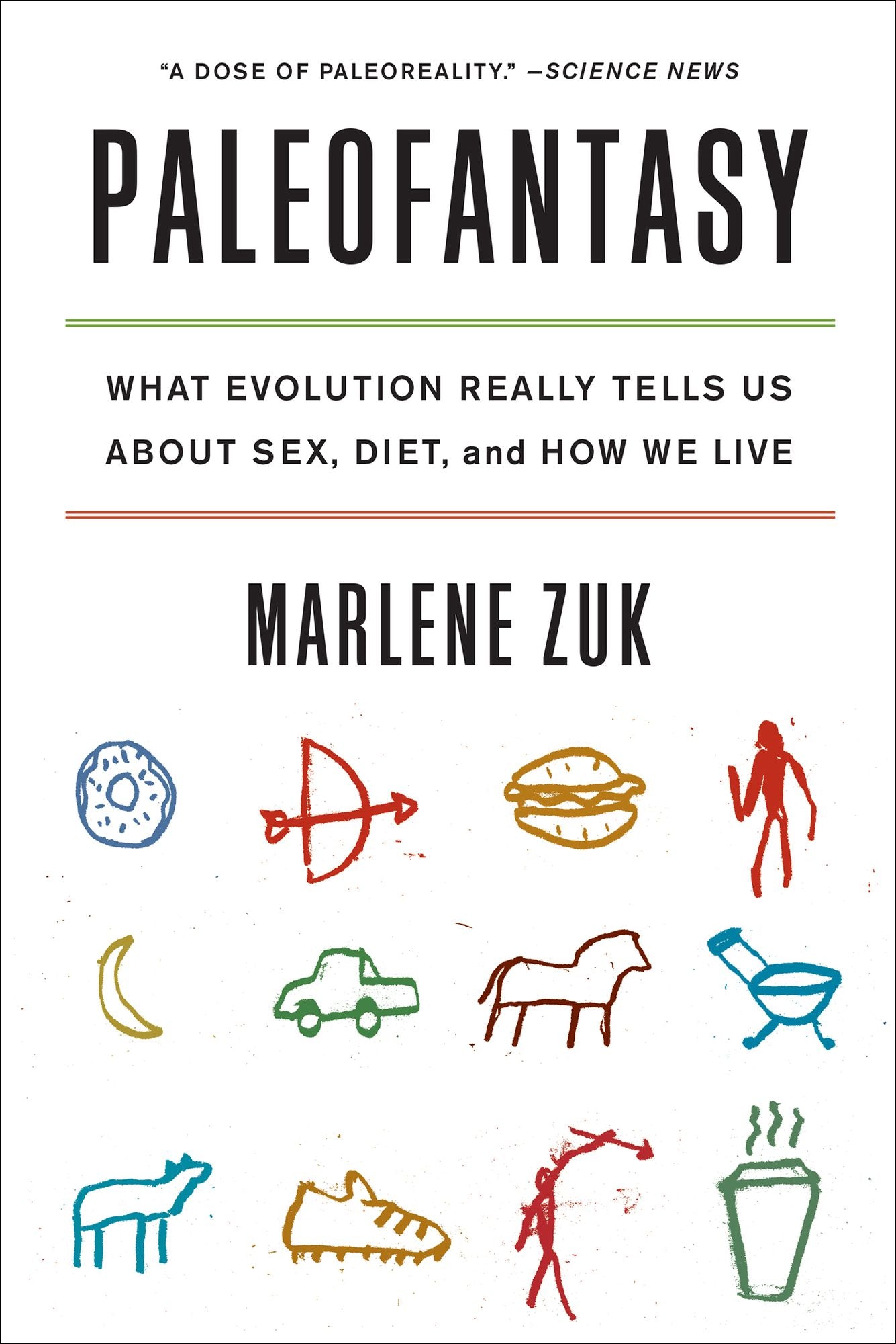 Paleofantasy: What Evolution Really Tells Us about Sex, Diet, and How We Live