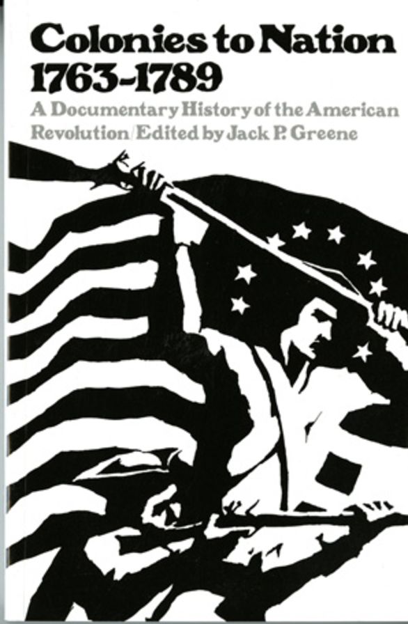 Colonies to Nations, 1673-1798: A Documentary History of the American Revolution