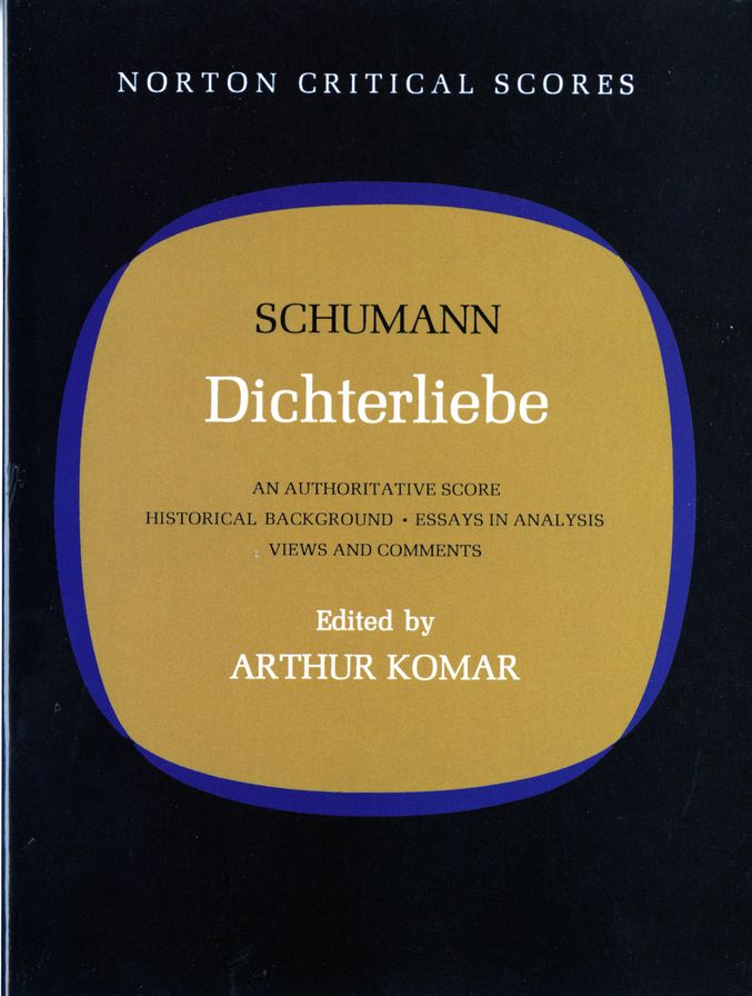 Dichterliebe: An Authoritative Score, Historical Background, Essays in Analysis, Views and Comments