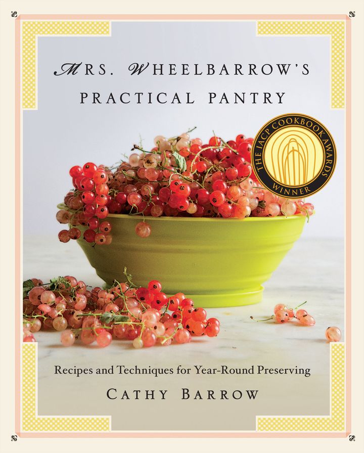 Mrs. Wheelbarrow's Practical Pantry : Recipes and Techniques for Year-Round Preserving