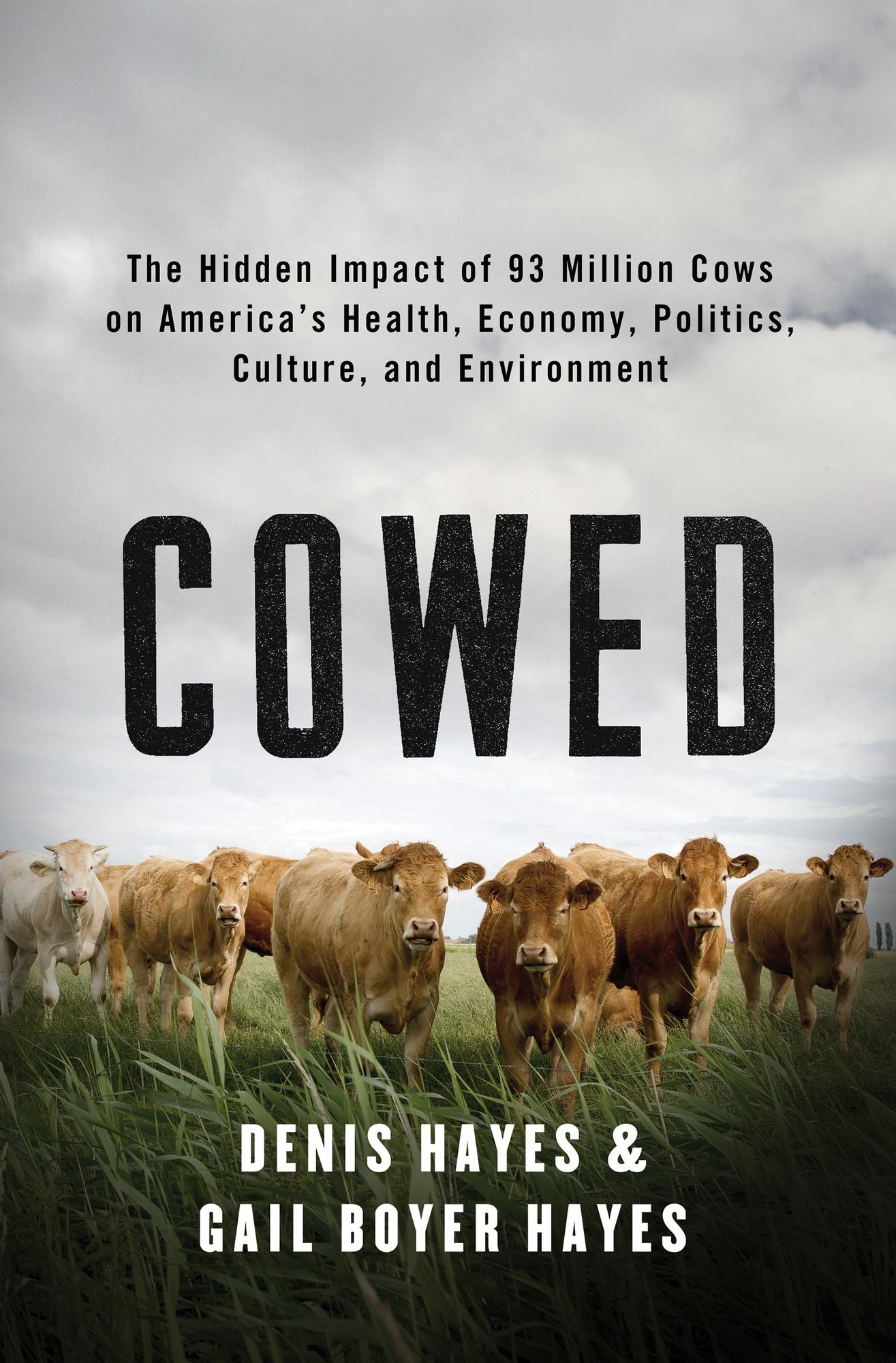 Cowed: The Hidden Impact of 93 Million Cows on America's Health, Economy, Politics, Culture, and Environment