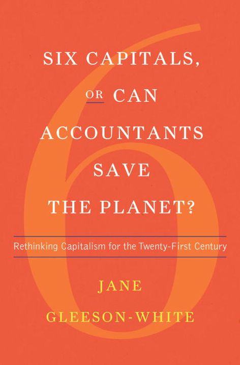 Six Capitals, or Can Accountants Save the Planet? : Rethinking Capitalism for the Twenty-first Century