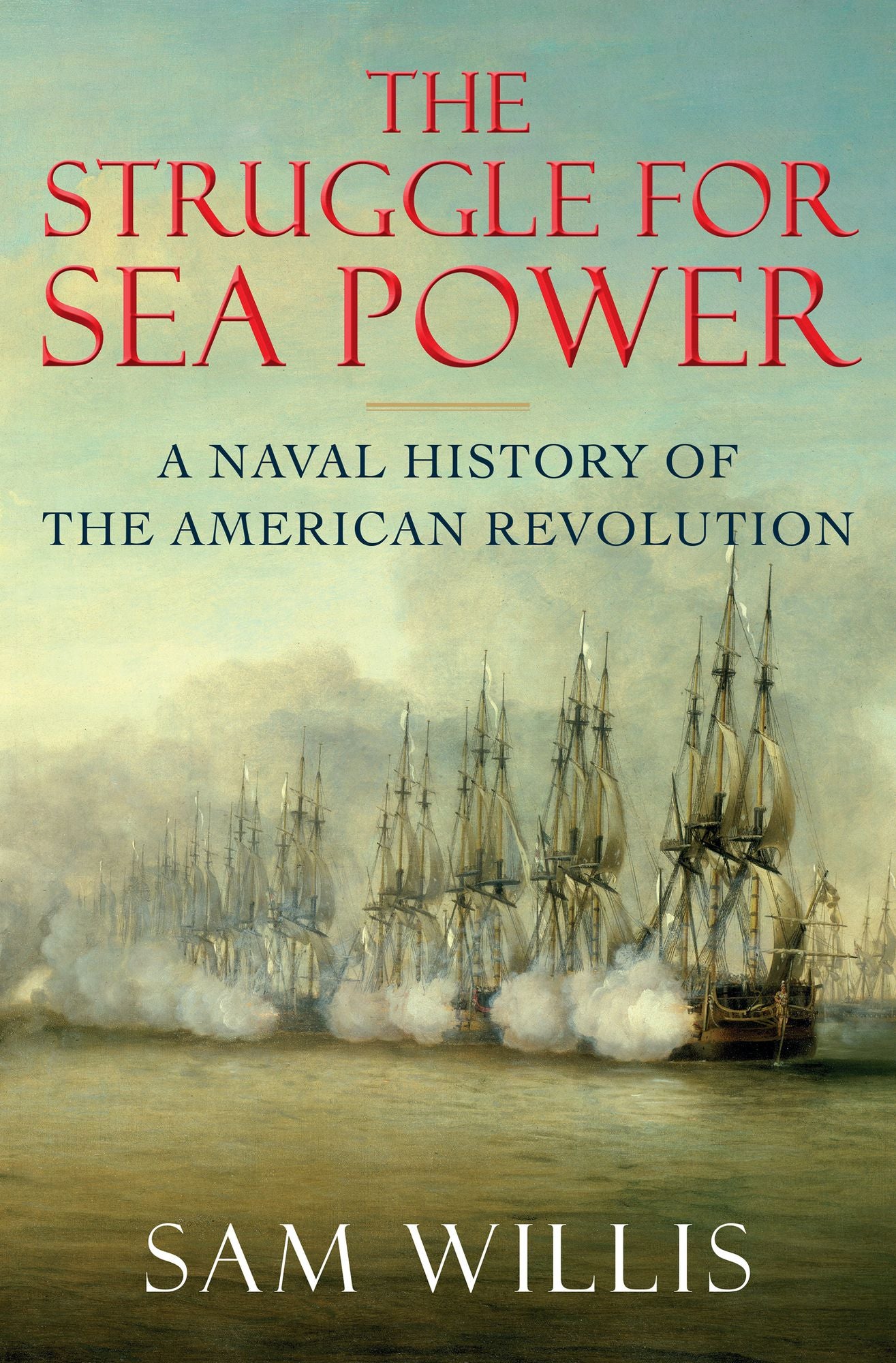The Struggle for Sea Power: A Naval History of the American Revolution