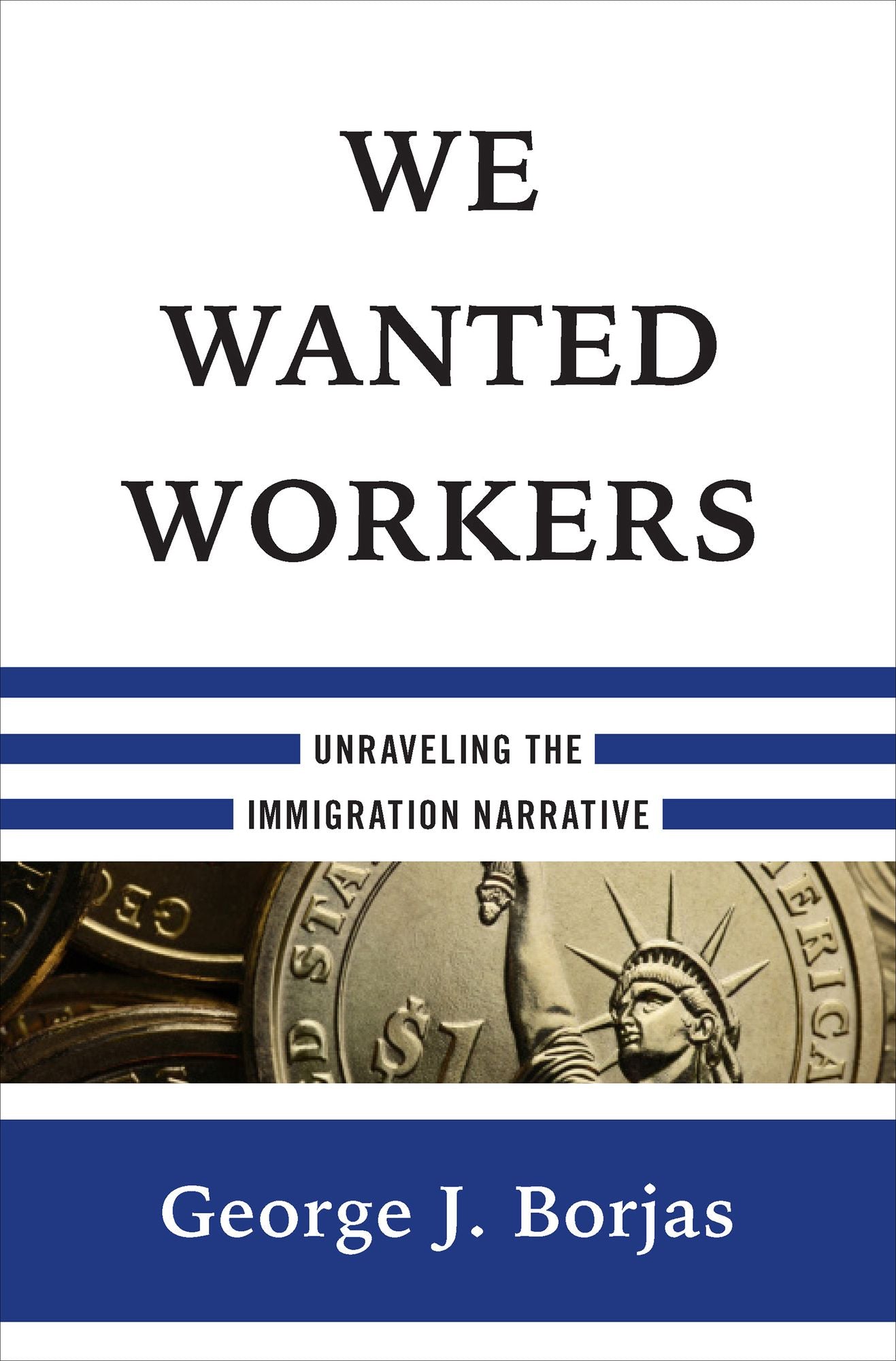 We Wanted Workers: Unraveling the Immigration Narrative