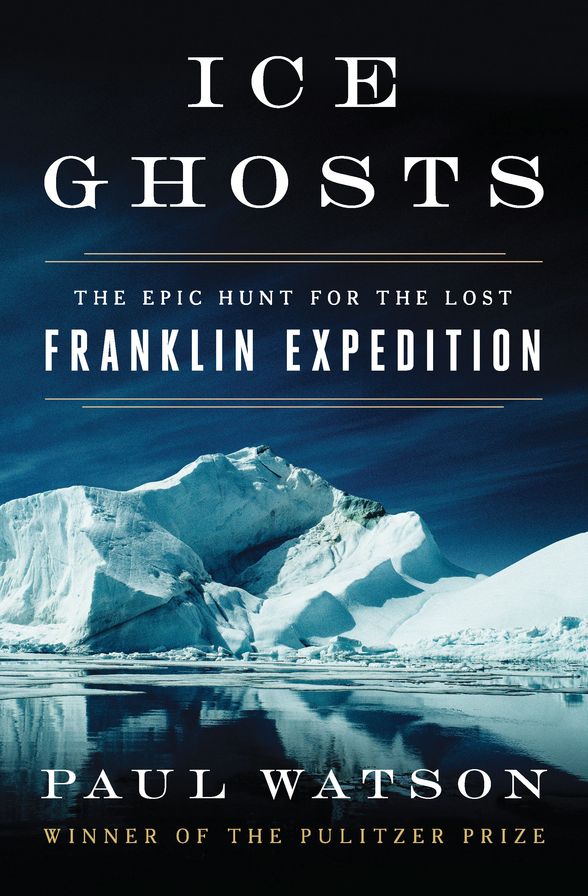 Ice Ghosts: The Epic Hunt for the Lost Franklin Expedition