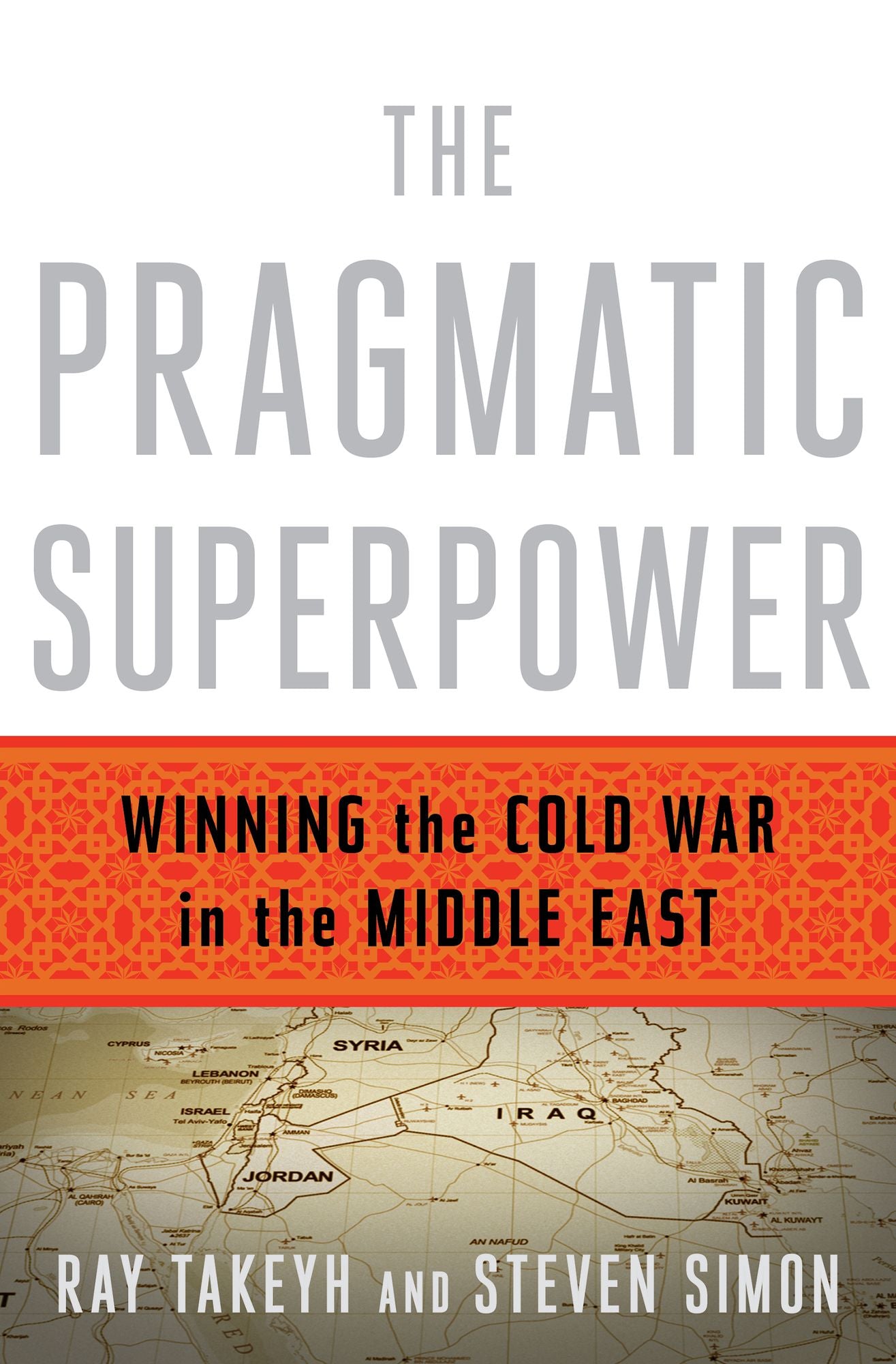 The Pragmatic Superpower: Winning the Cold War in the Middle East