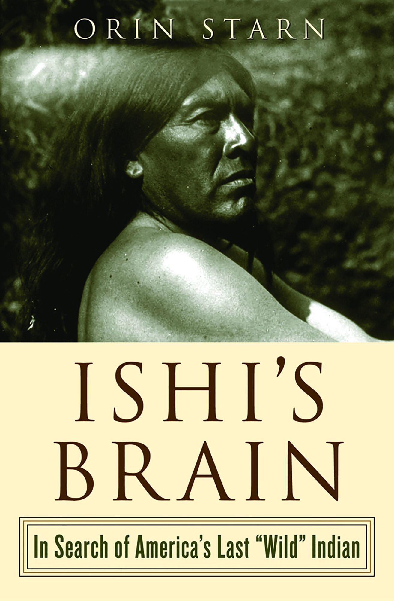 Ishi's Brain: In Search of the Last "Wild" Indian