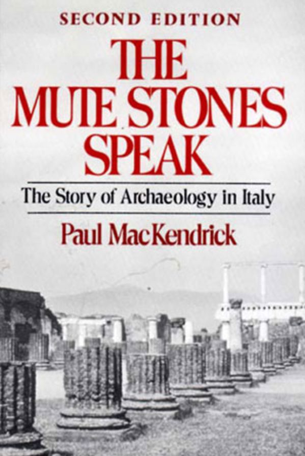 The Mute Stones Speak: The Story of Archaeology in Italy