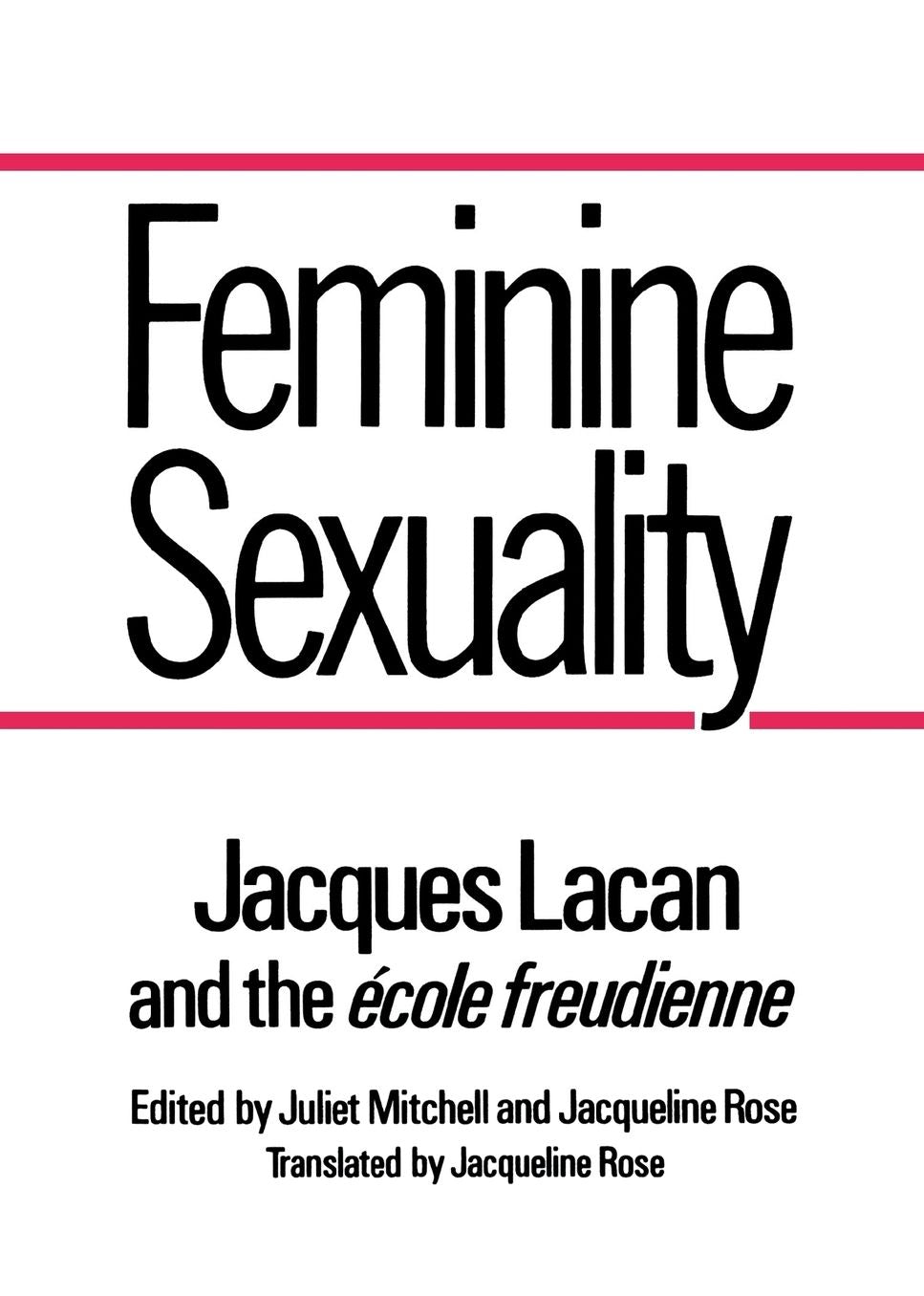Feminine Sexuality: Jacques Lacan and the ecole freudienne