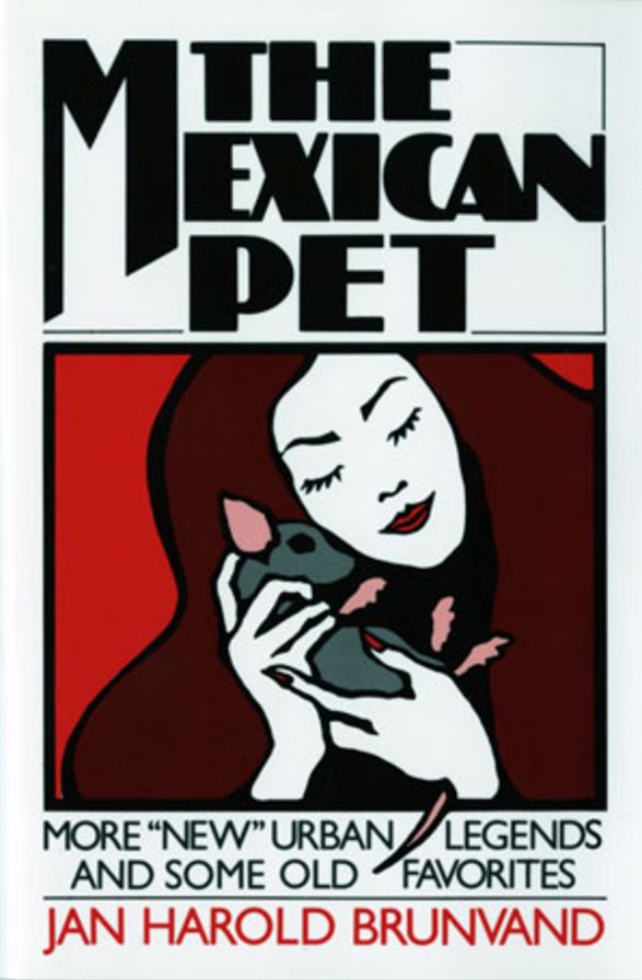 The Mexican Pet: More "New" Urban Legends and Some Old Favorites