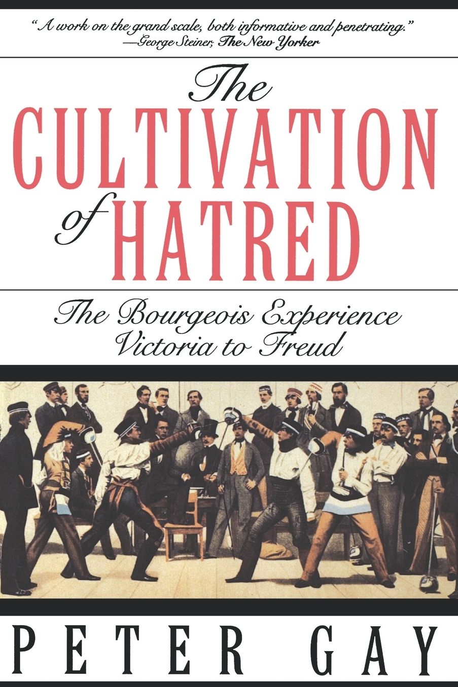 The Cultivation of Hatred: The Bourgeois Experience: Victoria to Freud