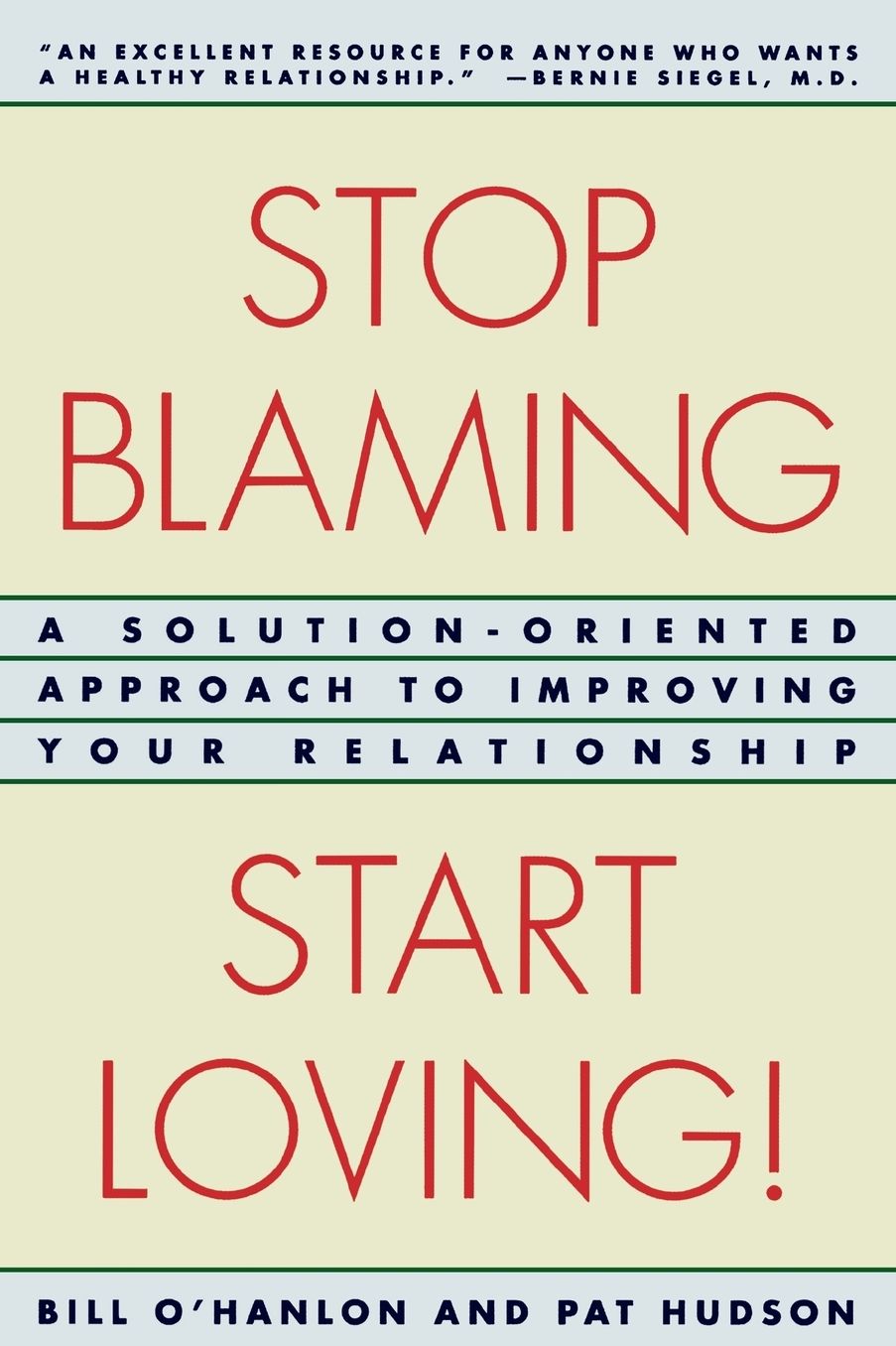 Stop Blaming, Start Loving!; A Solution-Oriented Approach to Improving Your Relationship