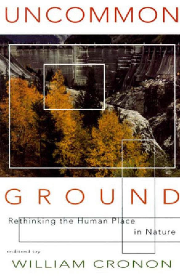Uncommon Ground: Rethinking the Human Place in Nature