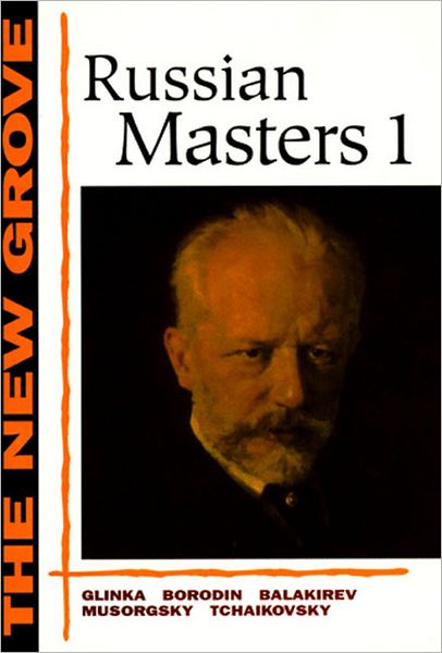 New Grove Russian Masters I: Glinka, Borodin, Balakirev, Mussorgsky, Tchaikovsky