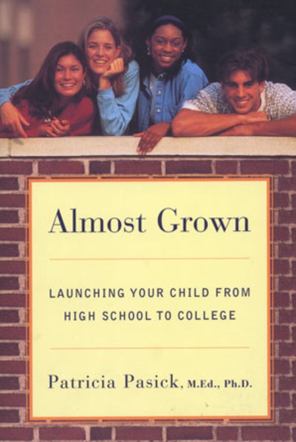 Almost Grown: Launching Your Child from High School to College