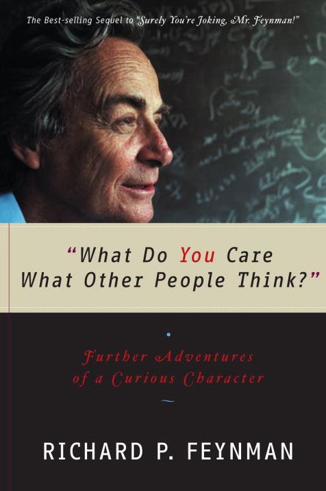 What Do You Care What Other People Think?: Further Adventures of a Curious Character