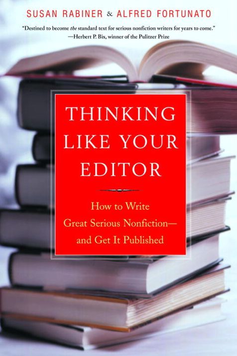 Thinking like Your Editor: How to Write Great Serious Nonfiction and Get It Published