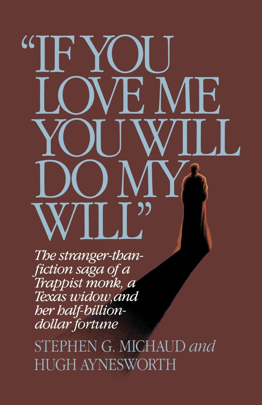 "If You Love Me, You Will Do My Will": The Stranger-Than-Fiction Saga of a Trappist Monk, a Texas Widow, and Her Half-Billion-Dollar Fortune