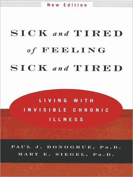Sick and Tired of Feeling Sick and Tired: Living with Invisible Chronic Illness (New Edition)