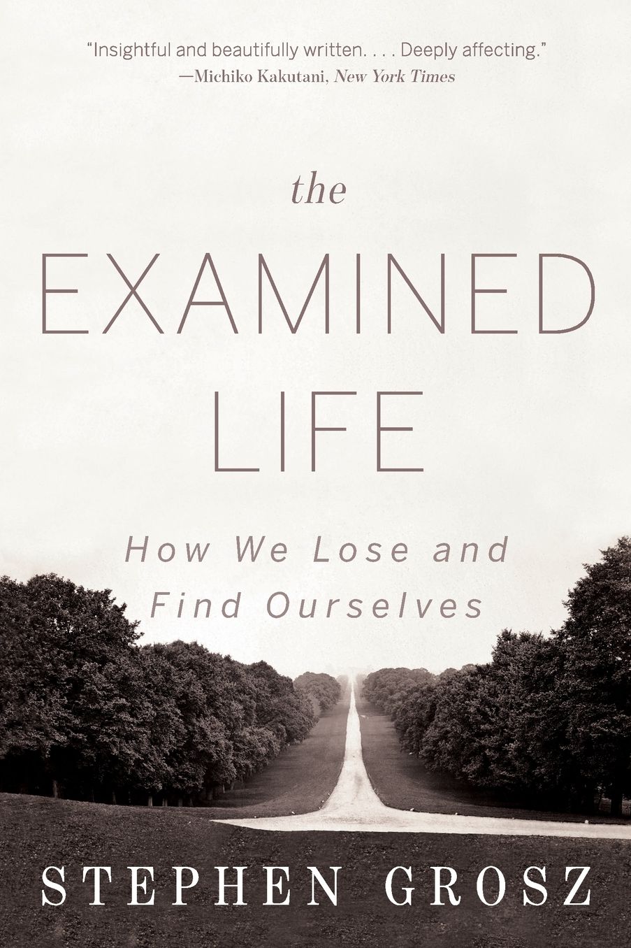 The Examined Life : How We Lose and Find Ourselves