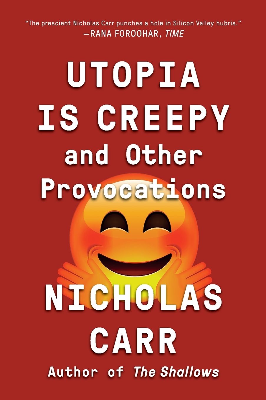 Utopia Is Creepy: And Other Provocations