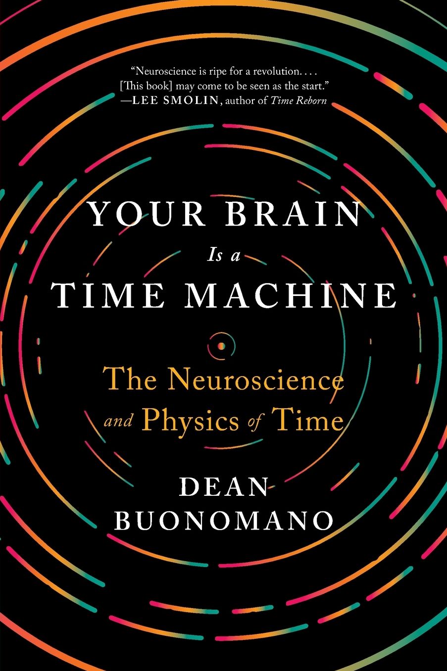 Your Brain Is a Time Machine: The Neuroscience and Physics of Time