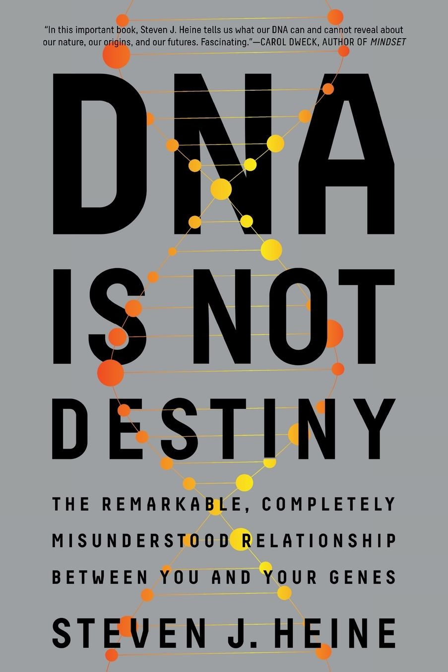 DNA Is Not Destiny: The Remarkable, Completely Misunderstood Relationship Between You and Your Genes