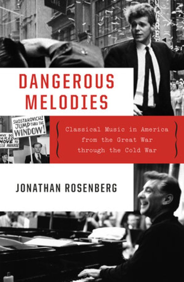 Dangerous Melodies : Classical Music in America from the Great War Through the Cold War