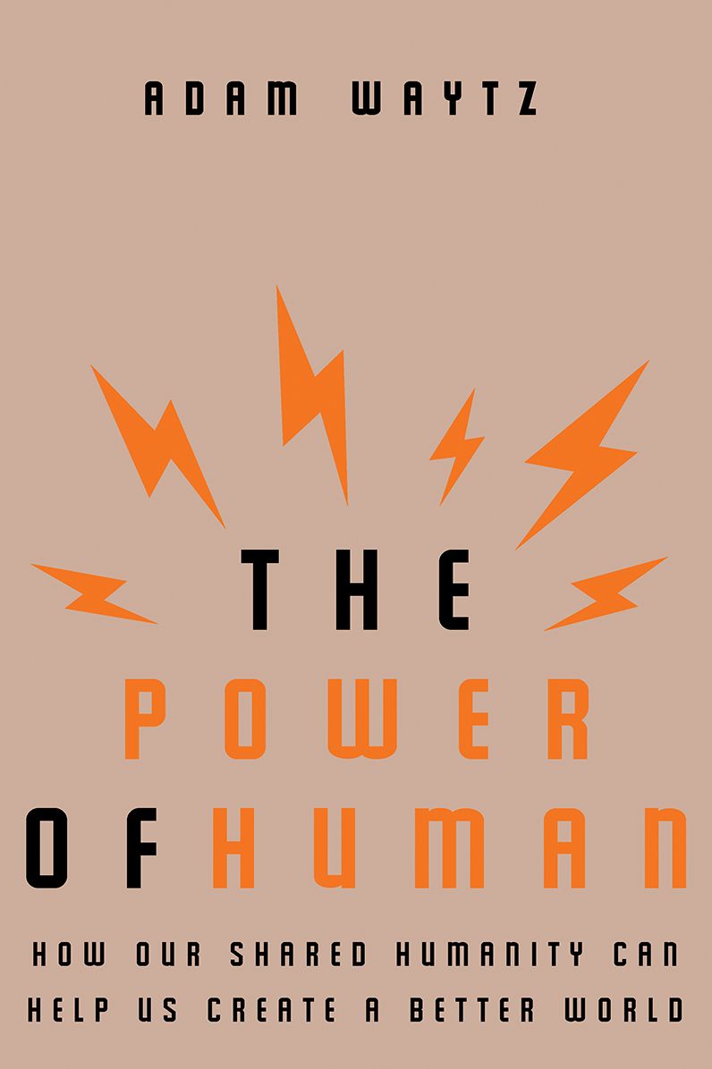 The Power of Human : How Our Shared Humanity Can Help Us Create a Better World