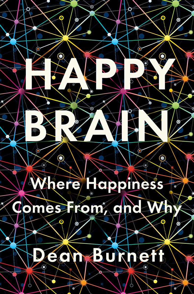 Happy Brain : where happiness comes from and why