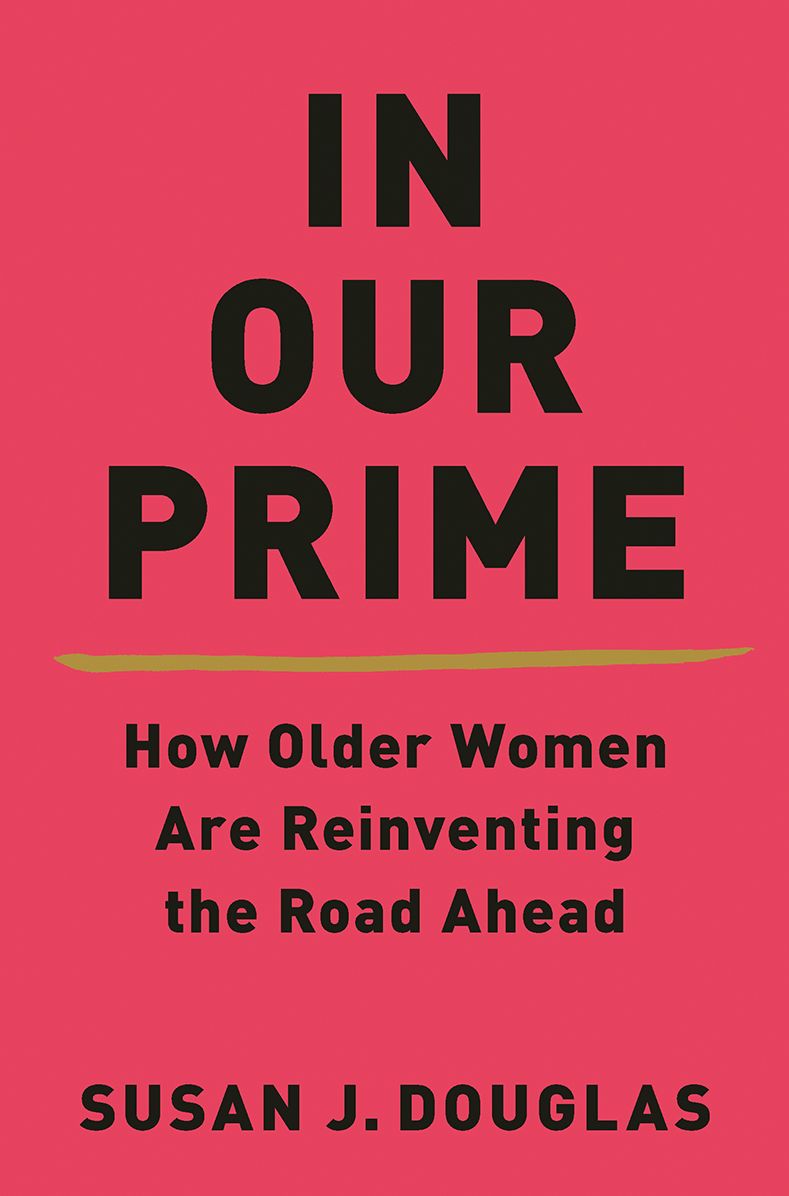 In Our Prime: How Older Women Are Reinventing the Road Ahead