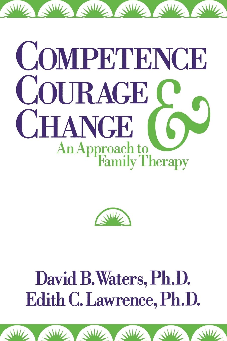 Competence, Courage, and Change: An Approach to Family Therapy