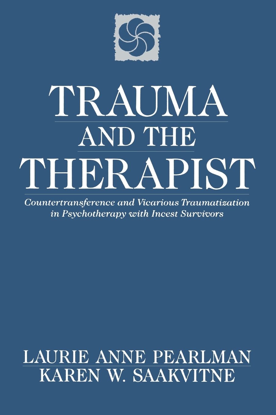 Trauma and the Therapist: Countertransference and Vicarious Traumatization in Psychotherapy with Incest Survivors