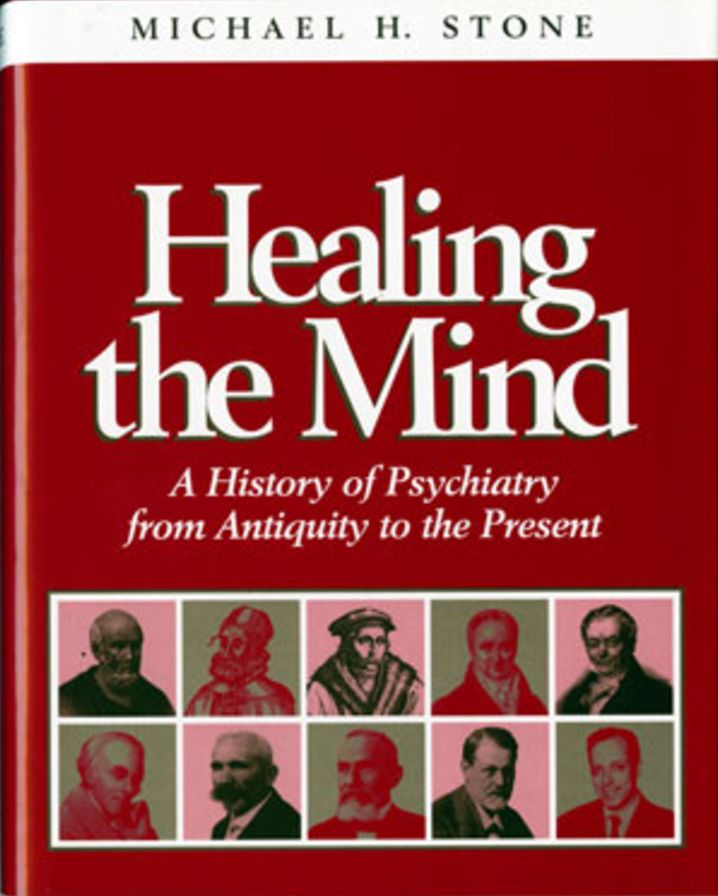 Healing the Mind: A History of Pyschiatry from Antiquity to the Present