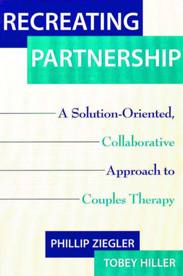 Recreating Partnership: A Solution-oriented, Collaborative Approach to Couples Therapy