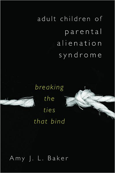 Adult Children of Parental Alienation Syndrome: Breaking the Ties that Bind