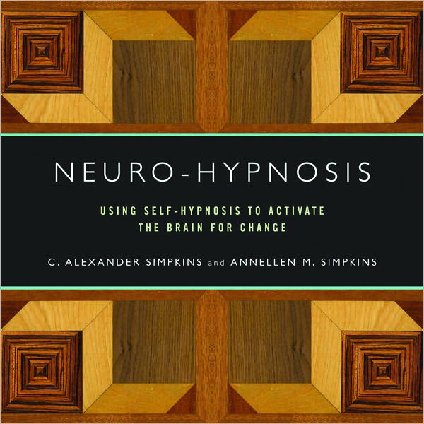 Neuro-Hypnosis: Using Self-Hypnosis to Activate the Brain for Change