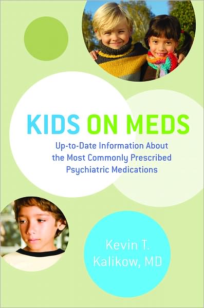 Kids on Meds: Up-to-Date Information About the Most Commonly Prescribed Psychiatric Medications