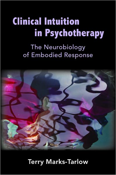 Clinical Intuition in Psychotherapy: The Neurobiology of Embodied Response (Norton Series on Interpersonal Neurobiology)