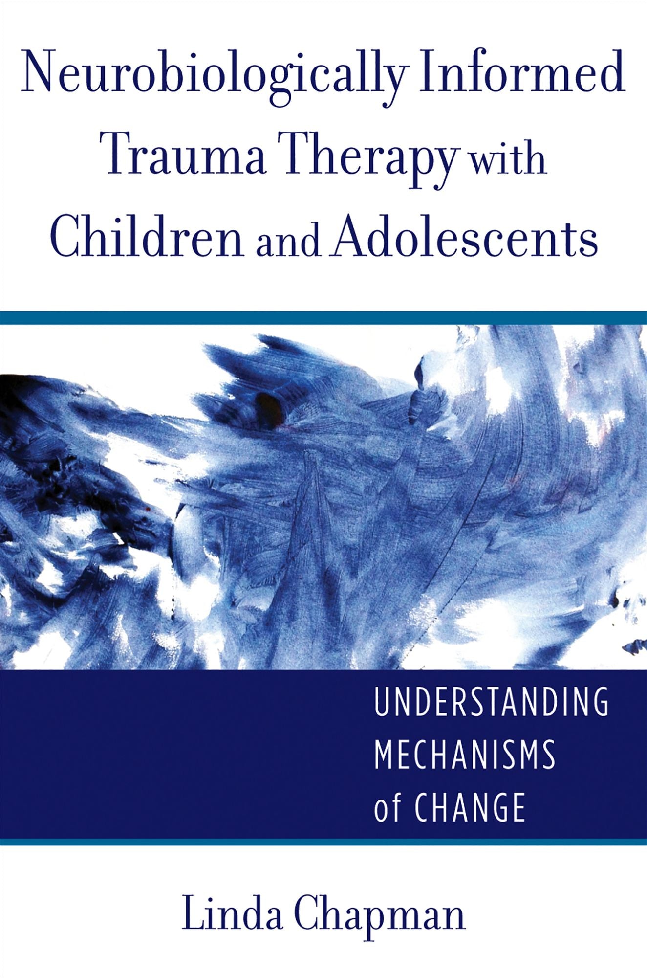 Neurobiologically Informed Trauma Therapy with Children and Adolescents: Understanding Mechanisms of Change