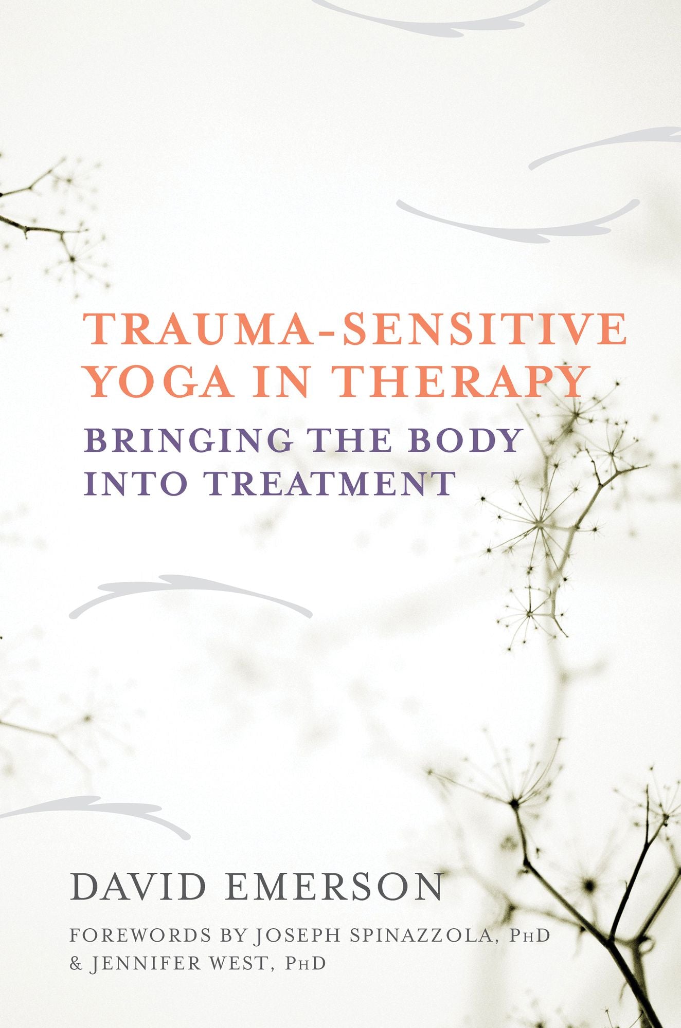Trauma-Sensitive Yoga in Therapy: Bringing the Body into Treatment